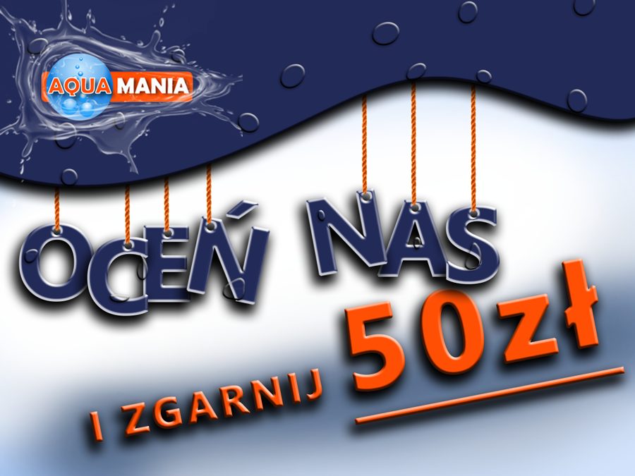 Aquamania - oceń nas i zgarnij 50 zł Aquamania - oceń nas i zgarnij 50 zł